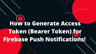 🔑 How to Generate Access Token Bearer Token for Firebase Push Notifications 🚀📲 [upl. by Zamir560]