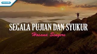 Segala Pujian Dan Syukur  Hosana Singers Official lyric video [upl. by Nyrem]