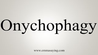 How To Say Onychophagy [upl. by Marnie]