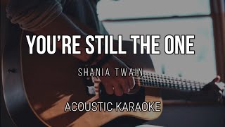 You’re Still the One  Shania Twain  Acoustic Karaoke  Instrumental [upl. by Merwin]