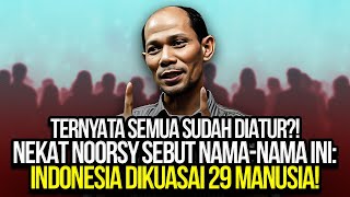 TERNYATA SEMUA SUDAH DIATUR NEKAT NOORSY SEBUT NAMANAMA INI INDONESIA DIKUASAI 29 MANUSIA [upl. by Andrews]