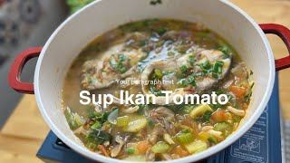 Sup Ikan Tomato Serius Sedap Bahan Simple Jer Tak Payah Guna Sup Punjut Tapi Rasa Memang Padu [upl. by Hendrickson]