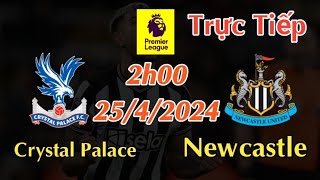 Soi kèo trực tiếp Crystal Palace vs Newcastle  2h00 Ngày 2542024 Ngoại Hạng Anh [upl. by Dore]