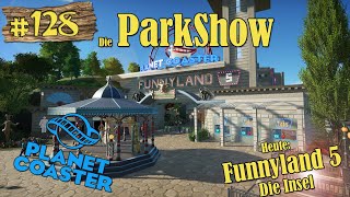 Planet Coaster Die ParkShow 128  Funnyland 5  Die Insel LETS SHOW PARKSHOW DEUTSCH [upl. by Pernick]