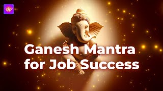 Ganesh Mantra for Job Success in 2024  Remove Obstacles Instantly [upl. by Ware]