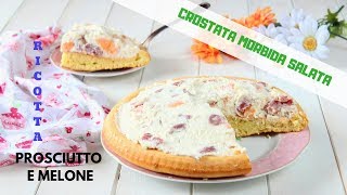 CROSTATA MORBIDA SALATA CON RICOTTA PROSCIUTTO E MELONE [upl. by Aramoix20]