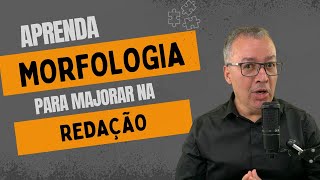 APRENDA MORFOLOGIA PARA MAJORAR NA REDAÇÃO [upl. by Nnarual]