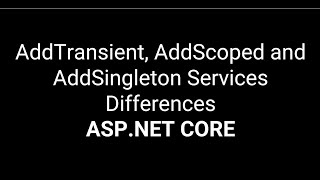 AddTransient AddScoped and AddSingleton Services Differences [upl. by Irisa921]