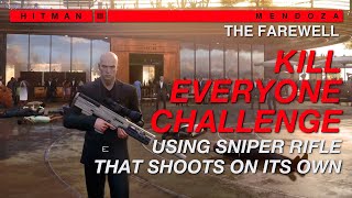 The Farewell  Kill Everyone Challenge using sniper rifle that shoots on its own  HITMAN 3 [upl. by Refitsirhc934]