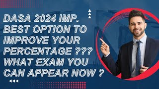 DASA 2024  BEST OPTION TO IMPOVE YOUR PERCENTAGE  WHAT ARE OPTION NOW  WHAT YOU CAN DO NOW [upl. by Ahseekan876]