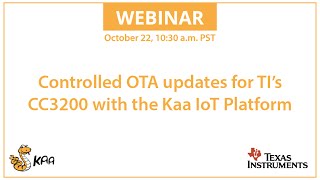 Webinar Controlled OTA updates for TI’s CC3200 with the Kaa IoT Platform [upl. by Mercier]