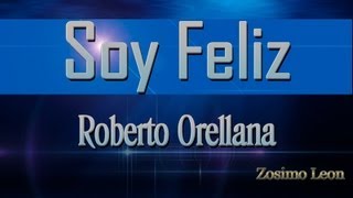 Soy Feliz  Roberto Orellana [upl. by Hsirap]