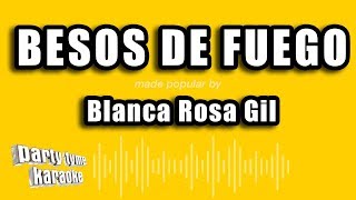 Blanca Rosa Gil  Besos De Fuego Versión Karaoke [upl. by Fink]