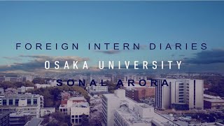 Foreign Intern Diaries  Sonal Arora  Osaka University  IIT Delhi [upl. by Aibara]