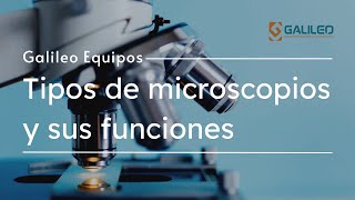 🔬 Tipos de MICROSCOPIOS y sus FUNCIONES 🔬  Galileo Equipos [upl. by Aisinut266]