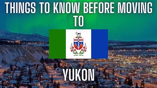 5 Things You Should Know Before Moving to The Yukon [upl. by Liz869]