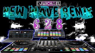 628 REMIX NEW WAVE REMIX DJMICHAEL [upl. by Gnaht329]