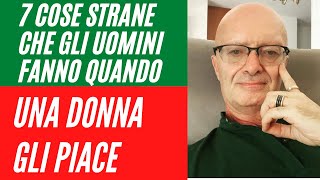 7 COSE STRANE CHE GLI UOMINI FANNO QUANDO UNA DONNA GLI PIACE  MASSIMO TARAMASCO [upl. by Yong]