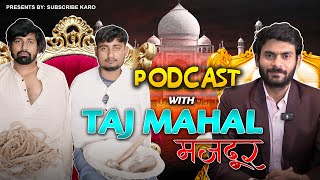 TAJMAHAL मज़दूर PODCAST  EP07  SUBSCRIBE KARO [upl. by Ethelind284]