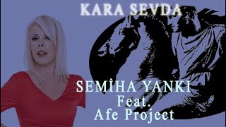 Semiha Yankı Feat Afe Project  Kara Sevda [upl. by Laszlo]