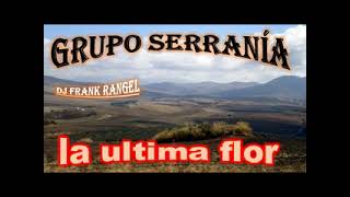 grupo serrania la ultima flor dj frank rangel [upl. by Jillian]