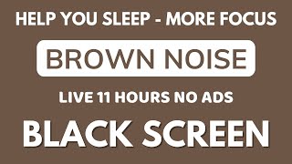 Brown Noise Sound Help You Sleep  Black Screen To More Focus  Sound In 11H No ADS [upl. by Annawek]