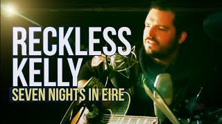 Reckless Kelly quotSeven Nights in Eirequot [upl. by Tori]