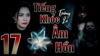 Tiếng Khóc Âm Hồn  Phần 1 II Tập 1733 II Tác Giả Trường Lê II Truyện Ma Bắp Đọc [upl. by Anelah]