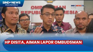 Aiman Lapor Ombudsman HP Disita Kuasa Hukum Penyitaan Rugikan Tim GanjarMahfud [upl. by Gabrielle539]