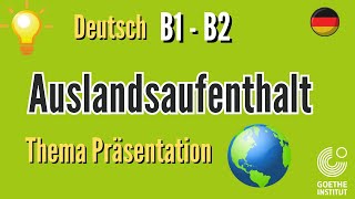 Auslandsaufenthalt Thema B1 B2 Goethe sprechen schreiben Prüfung Vortrag Präsentation sprechen Exam [upl. by Nnagrom]