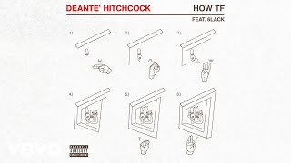 Deante Hitchcock  How TF Audio ft 6LACK [upl. by Anid]