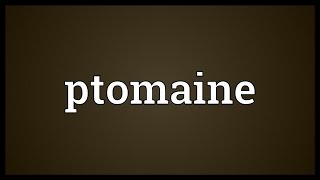 Ptomaine Meaning [upl. by Byrle]