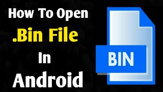 How To Open BIN File In Android  Best BIN Files Opener or Extractor l How to open bin file [upl. by Aramoix]