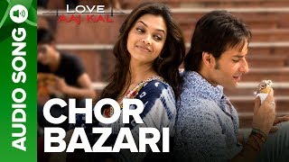 CHOR BAZARI  Full Audio Song  Love Aaj Kal  Saif Ali Khan amp Deepika Padukone [upl. by Pega258]