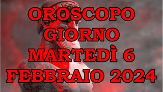 OROSCOPO DEL GIORNO MARTEDÌ 6 FEBBRAIO 2024 [upl. by Maxim392]