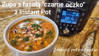 Zupa z fasolÄ… czarne oczko z Instant Pot zdrowa i aromatyczna Black eyed pea soup in Instant Pot [upl. by Eirdua]