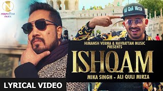 Ishqam  Lyrical Video  Mika Singh Ft Ali Quli Mirza  Navrattan Music  Ishqam Dilbar Didi Na [upl. by Wamsley]