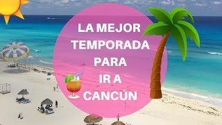 ¿Cuál es la mejor temporada para viajar a Cancún [upl. by Esertap992]