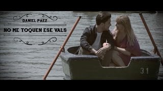 DANIEL PAEZ  NO ME TOQUEN ESE VALS Video oficial [upl. by Kciremed]