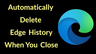 How to Enable Delete History When You Close Edge Browser [upl. by Enelrak176]