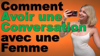 Comment Aborder et Maintenir une Conversation avec la Femme que Vous Désirez Ardemment [upl. by Edyth239]