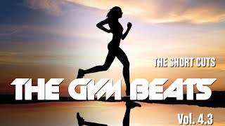 THE GYM BEATS Vol43  quotTHE SHORT CUTS  NONSTOPMIXquot  BEST MUSIC for WORKOUT and MOTIVATION [upl. by Range]