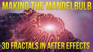 Making the Mandelbulb 3D Video  Overview in After Effects [upl. by Susannah]