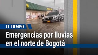 Fuertes lluvias en las últimas horas provocaron varias afectaciones en el norte de Bogotá El Tiempo [upl. by Butcher373]