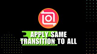 InShot Editing Tutorial  How to Apply Same Transition to All Your Clips on InShot Video Editor App [upl. by Norven]