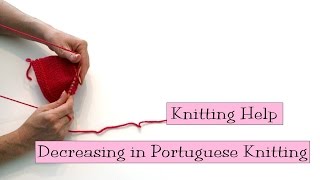 Knitting Help  Decreasing in Portuguese Knitting [upl. by Hsatan]