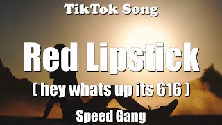 Speed Gang  Red Lipstick hey whats up its 616 Lyrics  TikTok Song [upl. by Guillema]