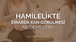 Hamilelikte İdrarda Kan Görülmesi Ne Demektir  Prof Dr Ömer Faruk Karataş [upl. by Jess]