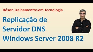 24  DNS 02  Replicação de Servidores DNS no Windows Server 2008 R2 [upl. by Peti]