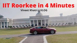 IIT Roorkee in 4 Minutes  Vlog  Vineet Khatri [upl. by Keverne]